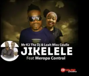 Mr K2 - Jikelele Ft. Leah & Meropa Control